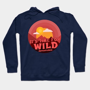 it's time for wild adventures Hoodie